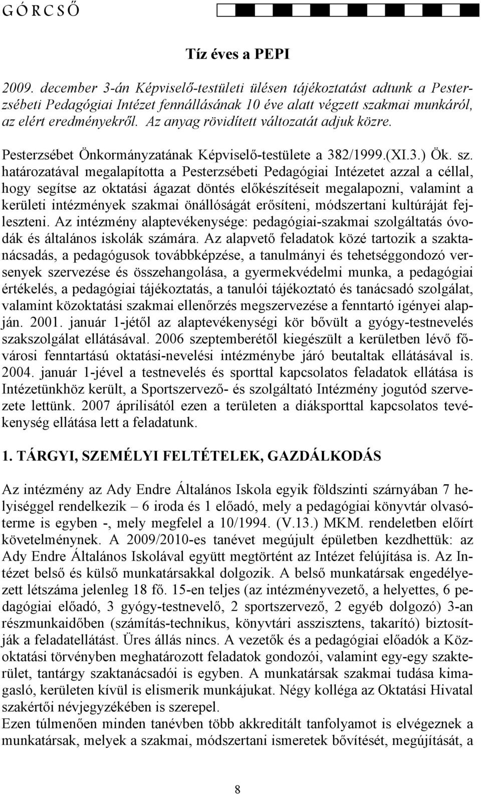 Az anyag rövidített változatát adjuk közre. Pesterzsébet Önkormányzatának Képviselő-testülete a 382/1999.(XI.3.) Ök. sz.