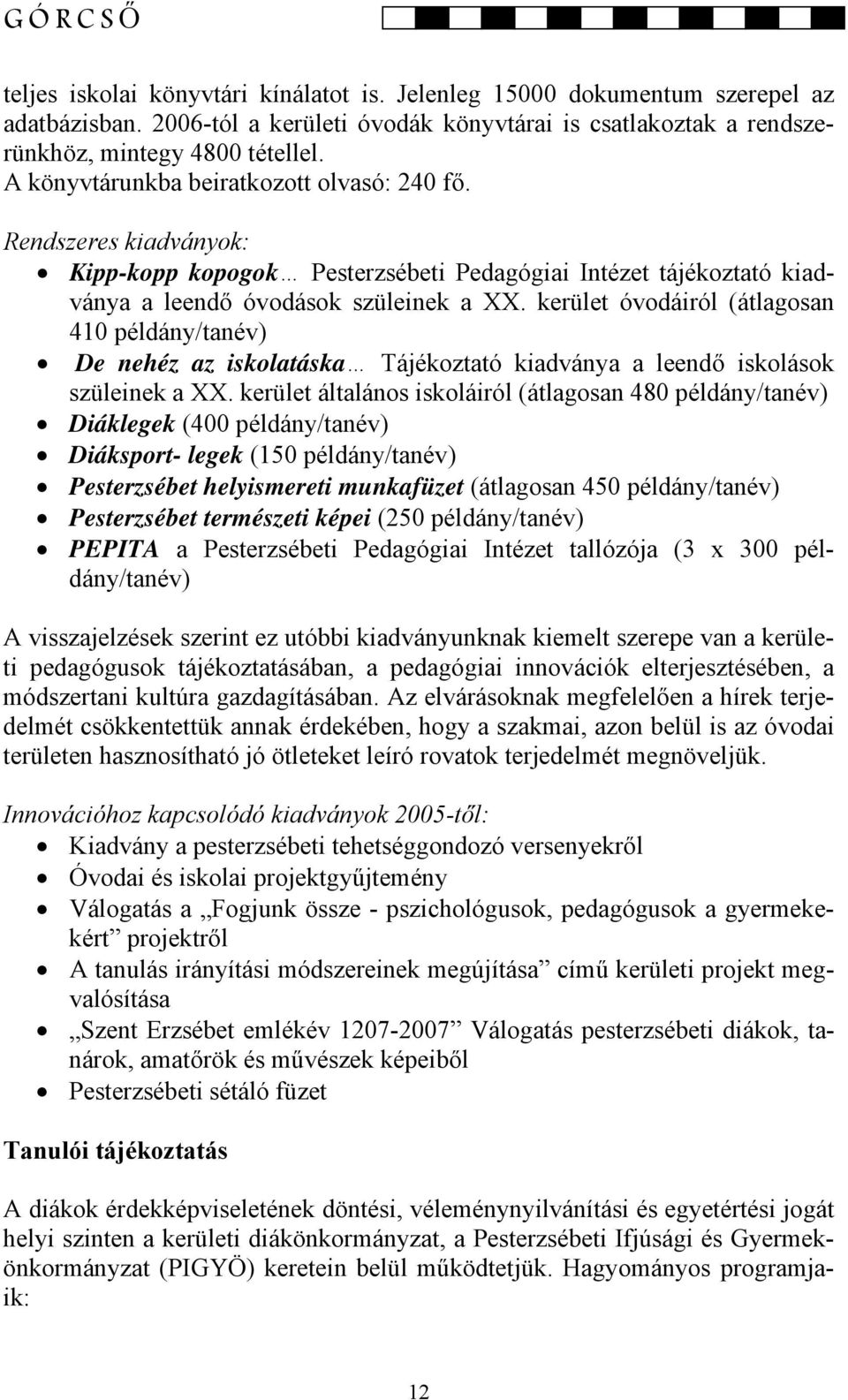 kerület óvodáiról (átlagosan 410 példány/tanév) De nehéz az iskolatáska Tájékoztató kiadványa a leendő iskolások szüleinek a XX.