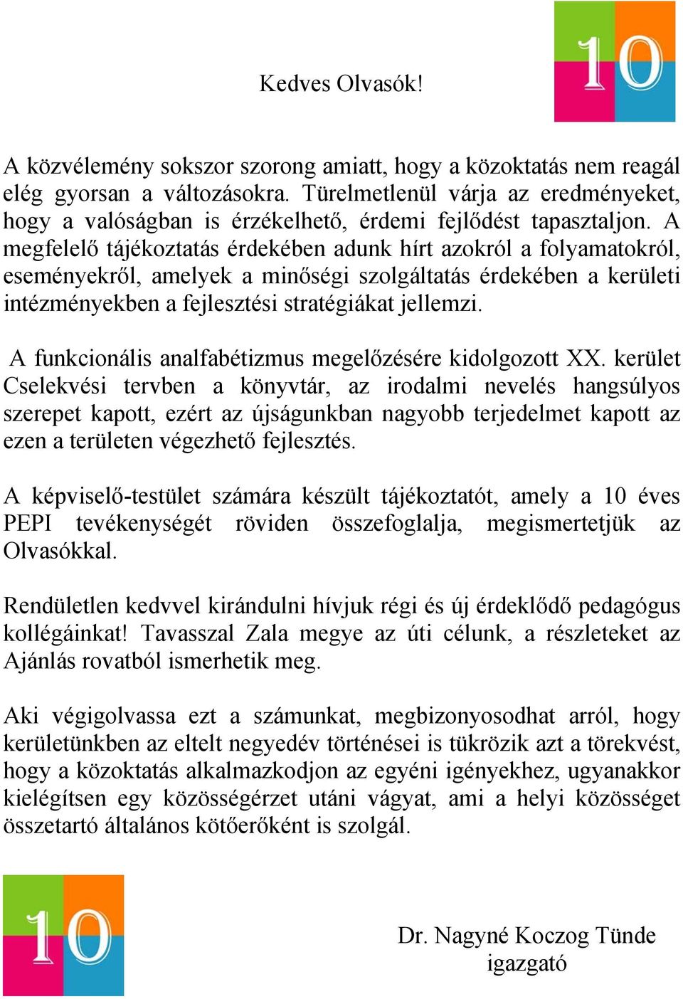 A megfelelő tájékoztatás érdekében adunk hírt azokról a folyamatokról, eseményekről, amelyek a minőségi szolgáltatás érdekében a kerületi intézményekben a fejlesztési stratégiákat jellemzi.