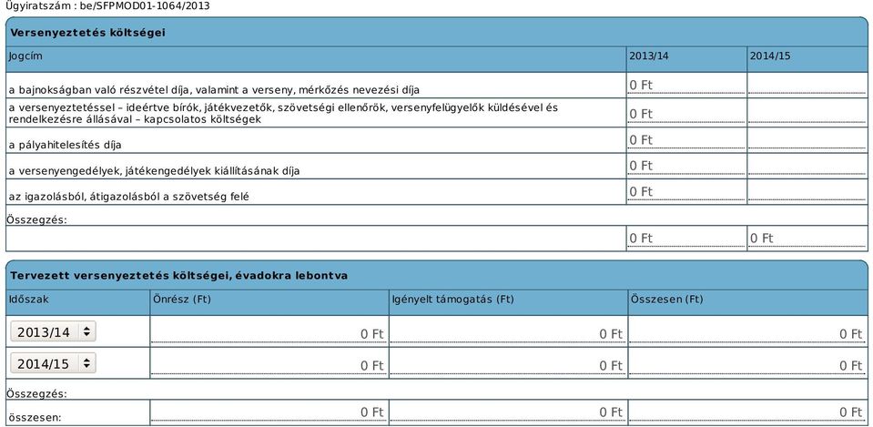 költségek a pályahitelesítés díja a versenyengedélyek, játékengedélyek kiállításának díja az igazolásból, átigazolásból a szövetség felé 0 Ft 0