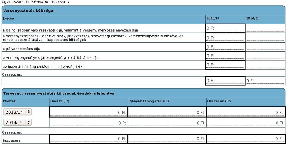 költségek a pályahitelesítés díja a versenyengedélyek, játékengedélyek kiállításának díja az igazolásból, átigazolásból a szövetség felé 0 Ft 0