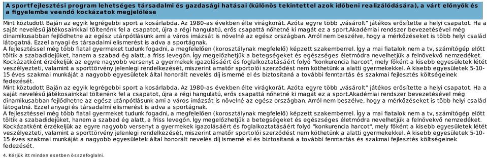 Ha a saját nevelésű játékosainkkal töltenénk fel a csapatot, újra a régi hangulatú, erős csapattá nőhetné ki magát ez a sport.