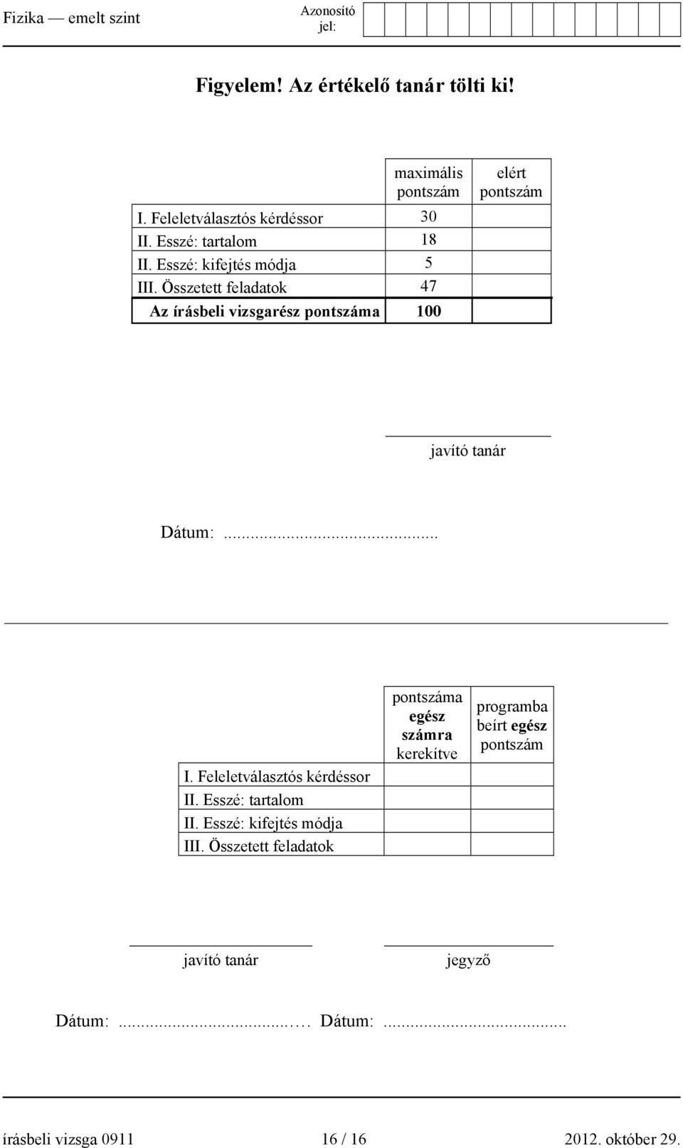 .. I. Feleletválasztós kérdéssor II. Esszé: tartalom II. Esszé: kifejtés módja III.