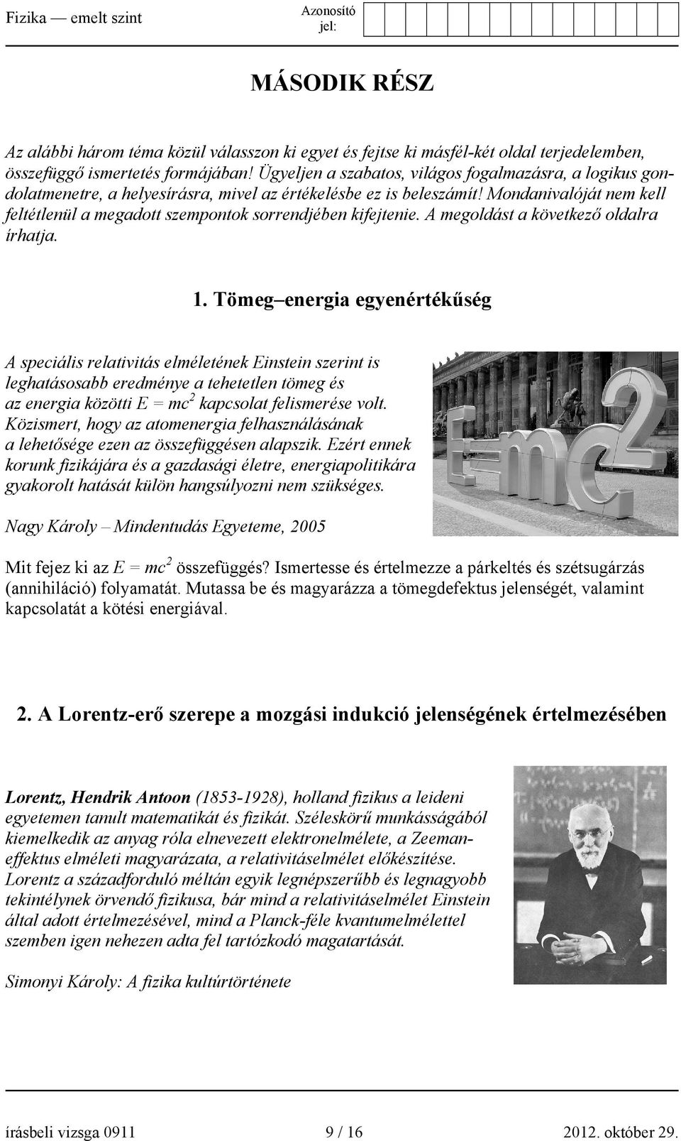 Mondanivalóját nem kell feltétlenül a megadott szempontok sorrendjében kifejtenie. A megoldást a következő oldalra írhatja. 1.