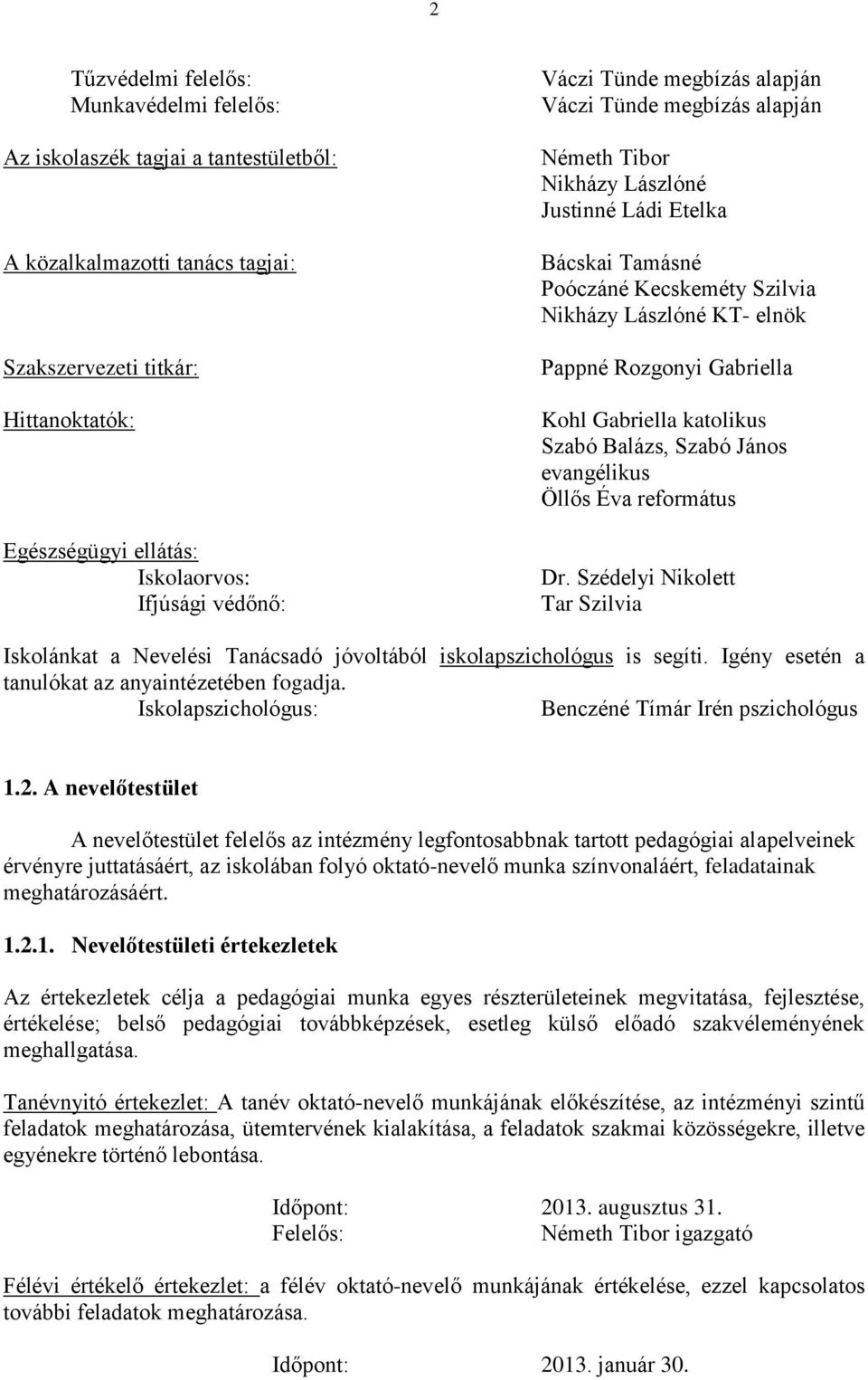 Rozgonyi Gabriella Kohl Gabriella katolikus Szabó Balázs, Szabó János evangélikus Öllős Éva református Dr.