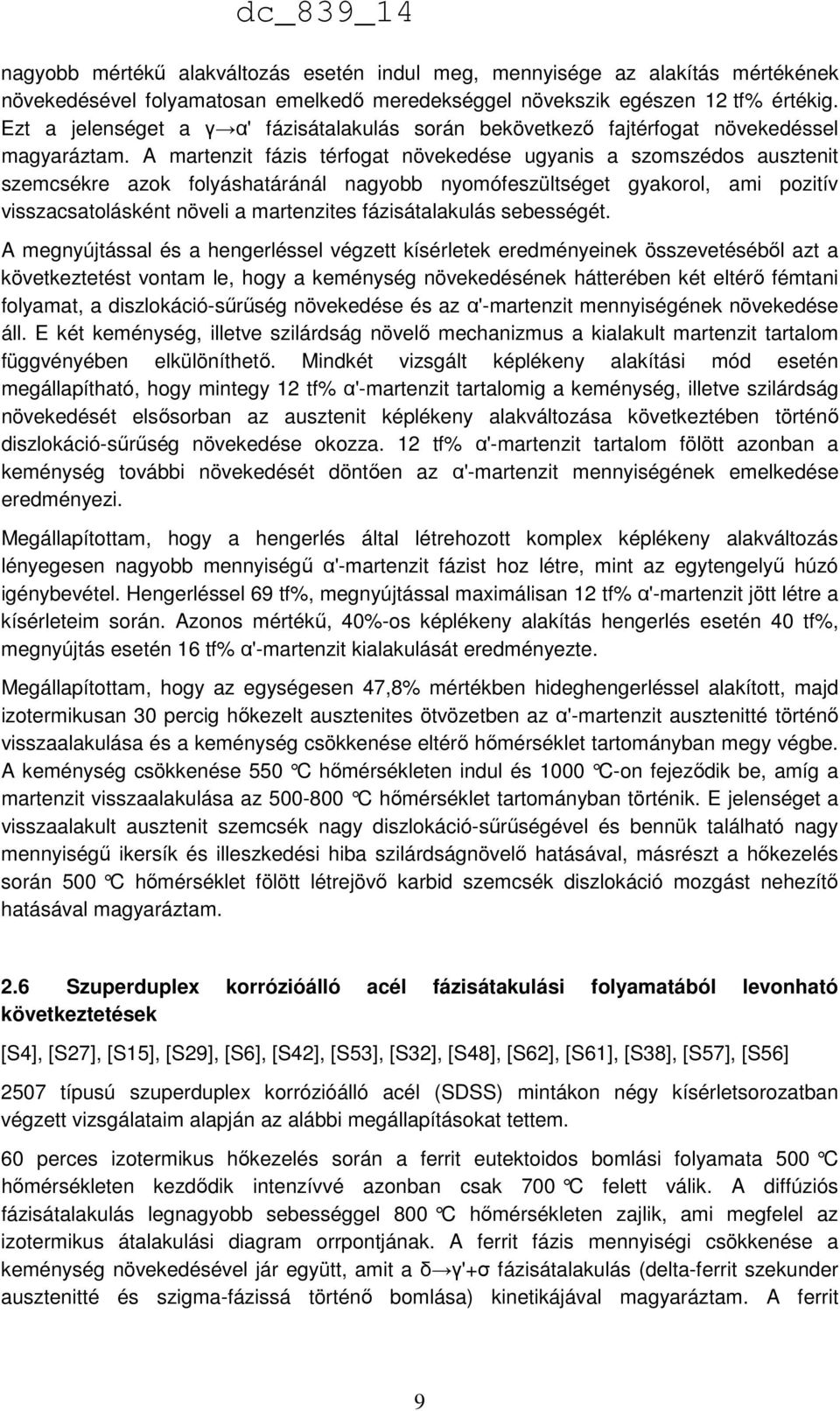 A martenzit fázis térfogat növekedése ugyanis a szomszédos ausztenit szemcsékre azok folyáshatáránál nagyobb nyomófeszültséget gyakorol, ami pozitív visszacsatolásként növeli a martenzites