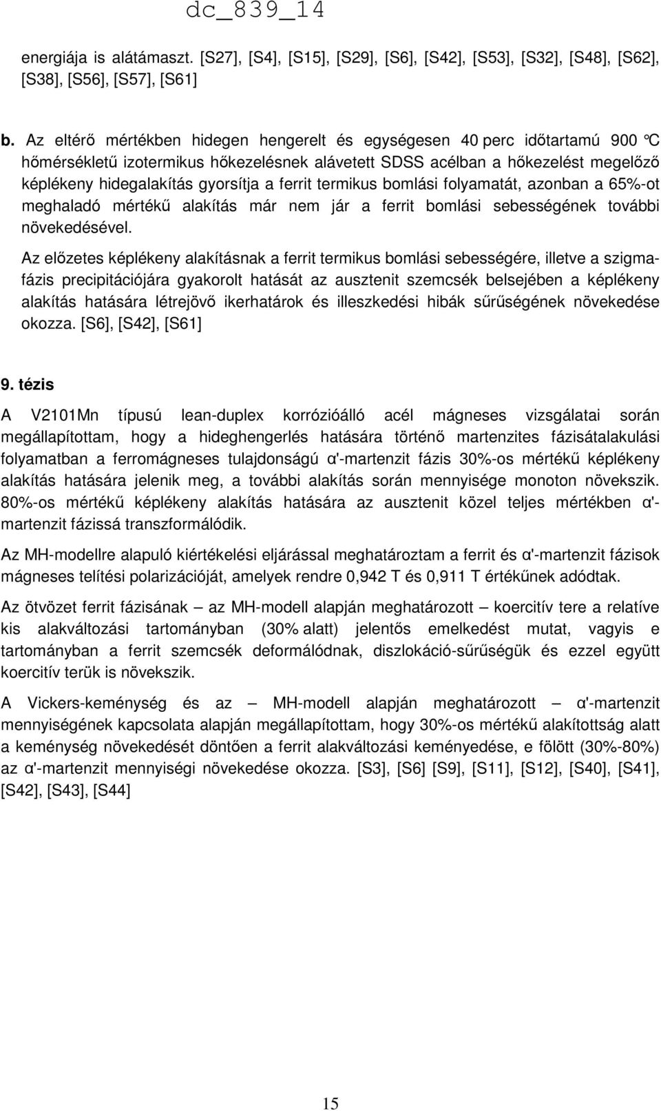 ferrit termikus bomlási folyamatát, azonban a 65%-ot meghaladó mértékű alakítás már nem jár a ferrit bomlási sebességének további növekedésével.