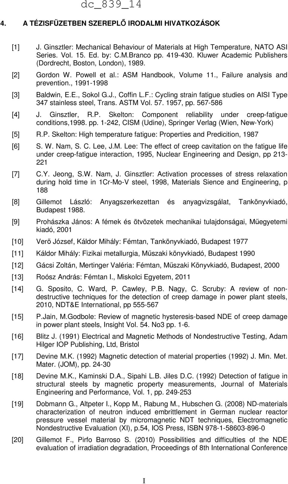 , Coffin L.F.: Cycling strain fatigue studies on AISI Type 347 stainless steel, Trans. ASTM Vol. 57. 1957, pp. 567-586 [4] J. Ginsztler, R.P.