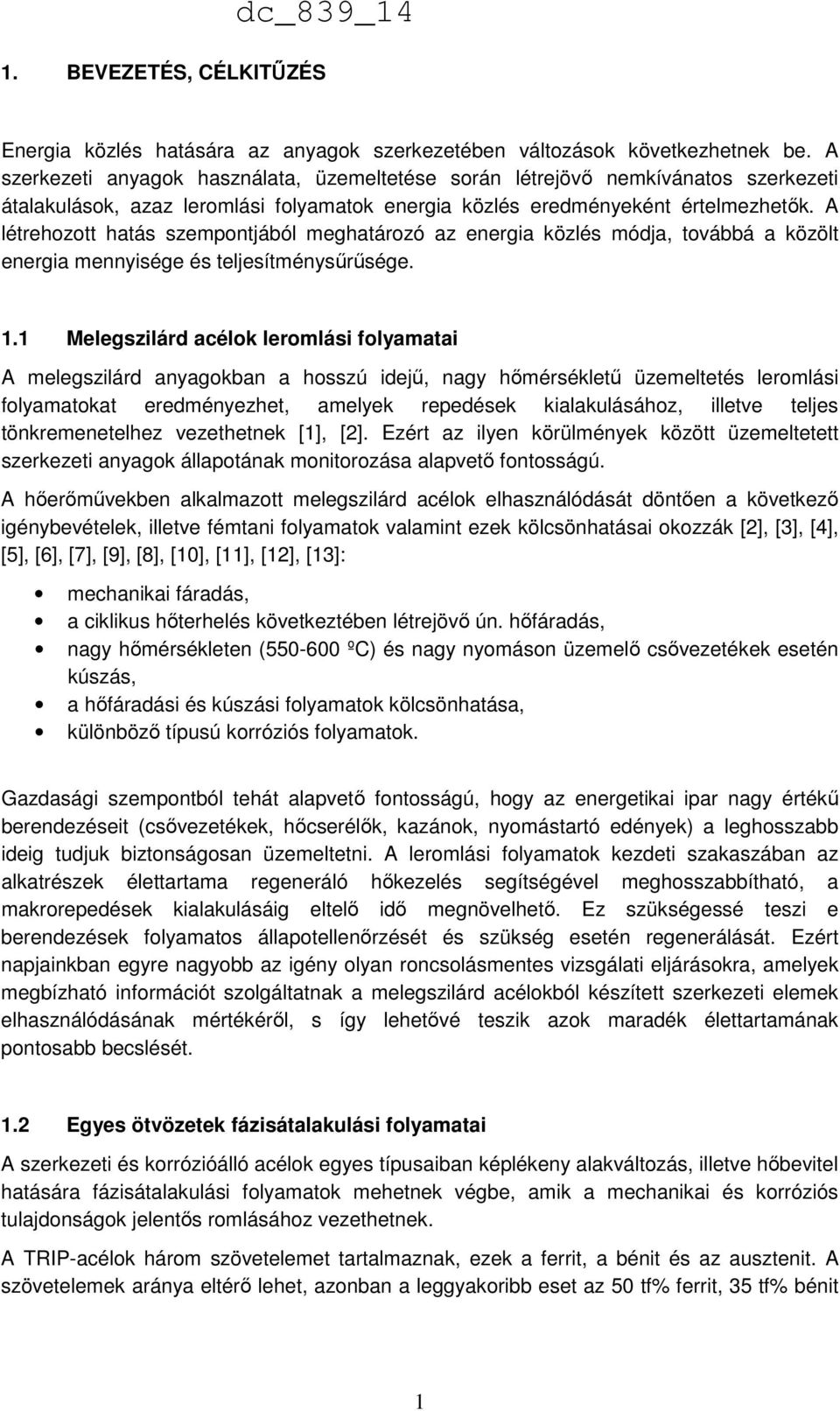 A létrehozott hatás szempontjából meghatározó az energia közlés módja, továbbá a közölt energia mennyisége és teljesítménysűrűsége. 1.