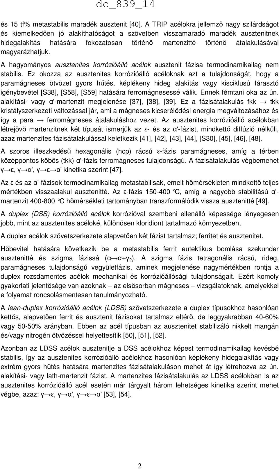 átalakulásával magyarázhatjuk. A hagyományos ausztenites korrózióálló acélok ausztenit fázisa termodinamikailag nem stabilis.