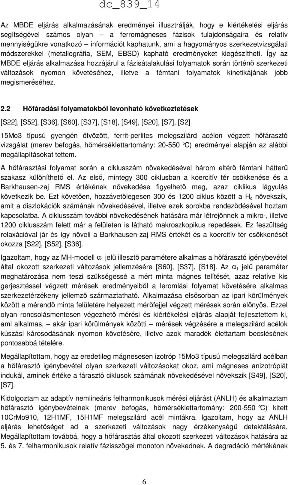 Így az MBDE eljárás alkalmazása hozzájárul a fázisátalakulási folyamatok során történő szerkezeti változások nyomon követéséhez, illetve a fémtani folyamatok kinetikájának jobb megismeréséhez. 2.