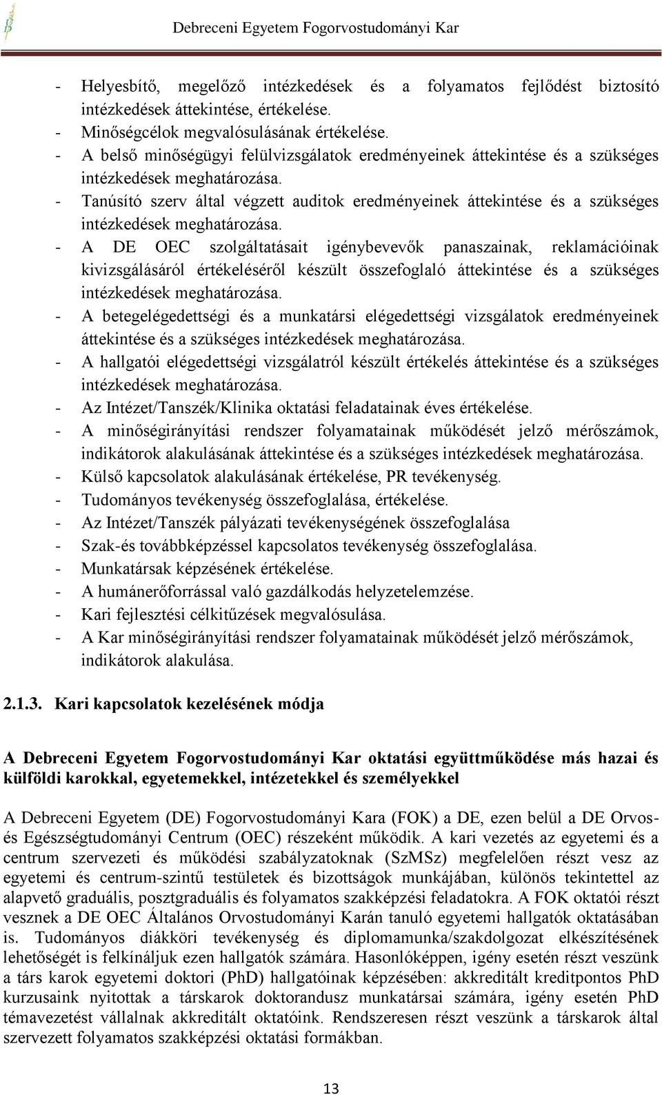 - Tanúsító szerv által végzett auditok eredményeinek áttekintése és a szükséges intézkedések meghatározása.