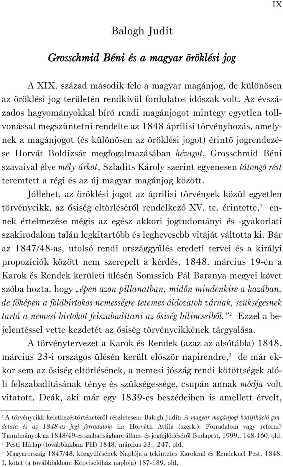 jogrendezése Horvát Boldizsár megfogalmazásában hézagot, Grosschmid Béni szavaival élve mély árkot, Szladits Károly szerint egyenesen tátongó rést teremtett a régi és az új magyar magánjog között.