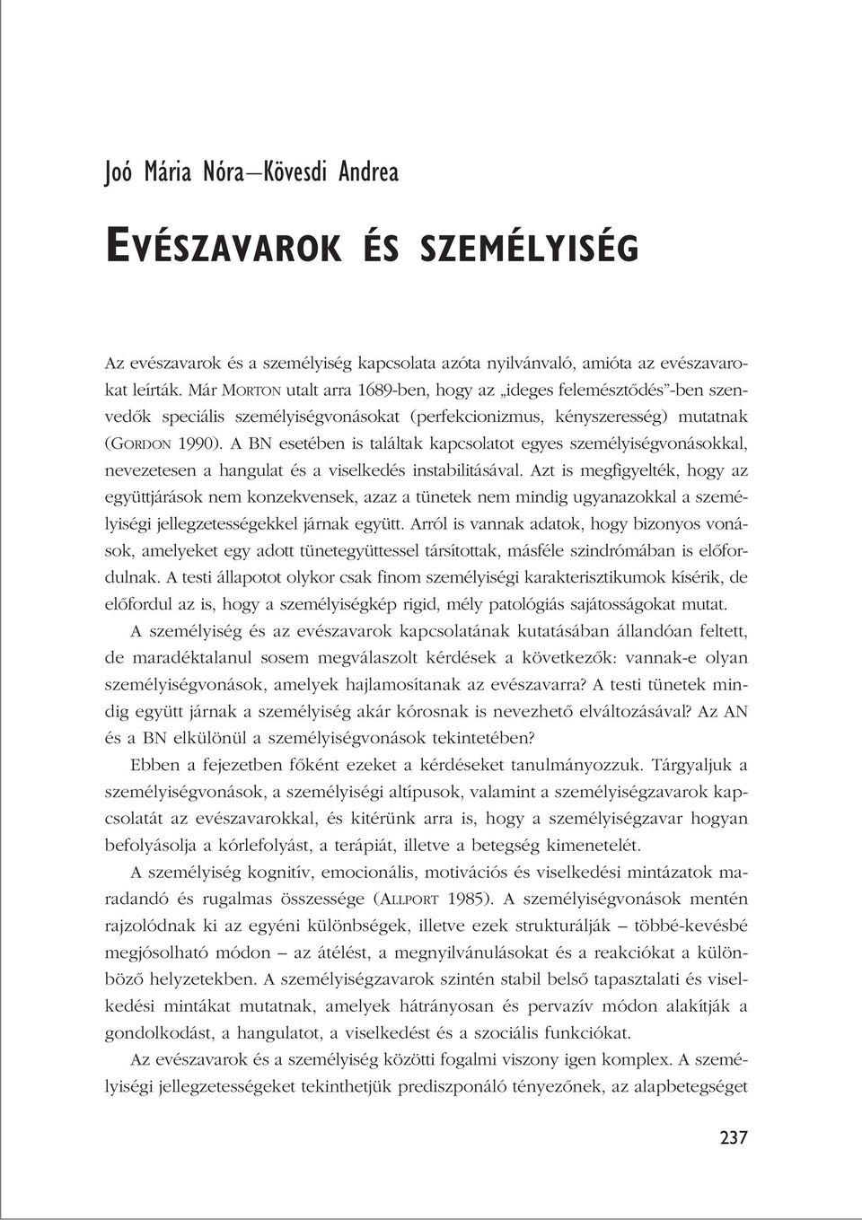 A BN esetében is találtak kapcsolatot egyes személyiségvonásokkal, nevezetesen a hangulat és a viselkedés instabilitásával.