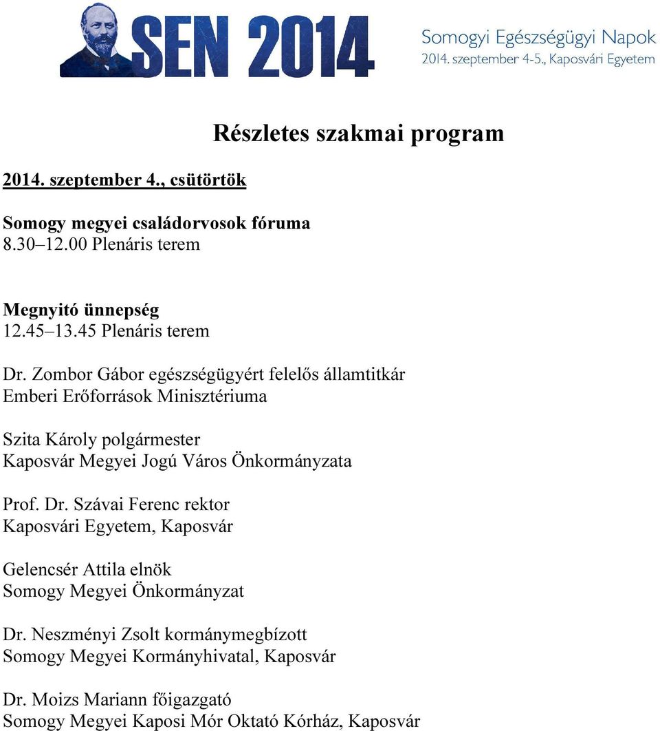 Zombor Gábor egészségügyért felelıs államtitkár Emberi Erıforrások Minisztériuma Szita Károly polgármester Megyei Jogú Város