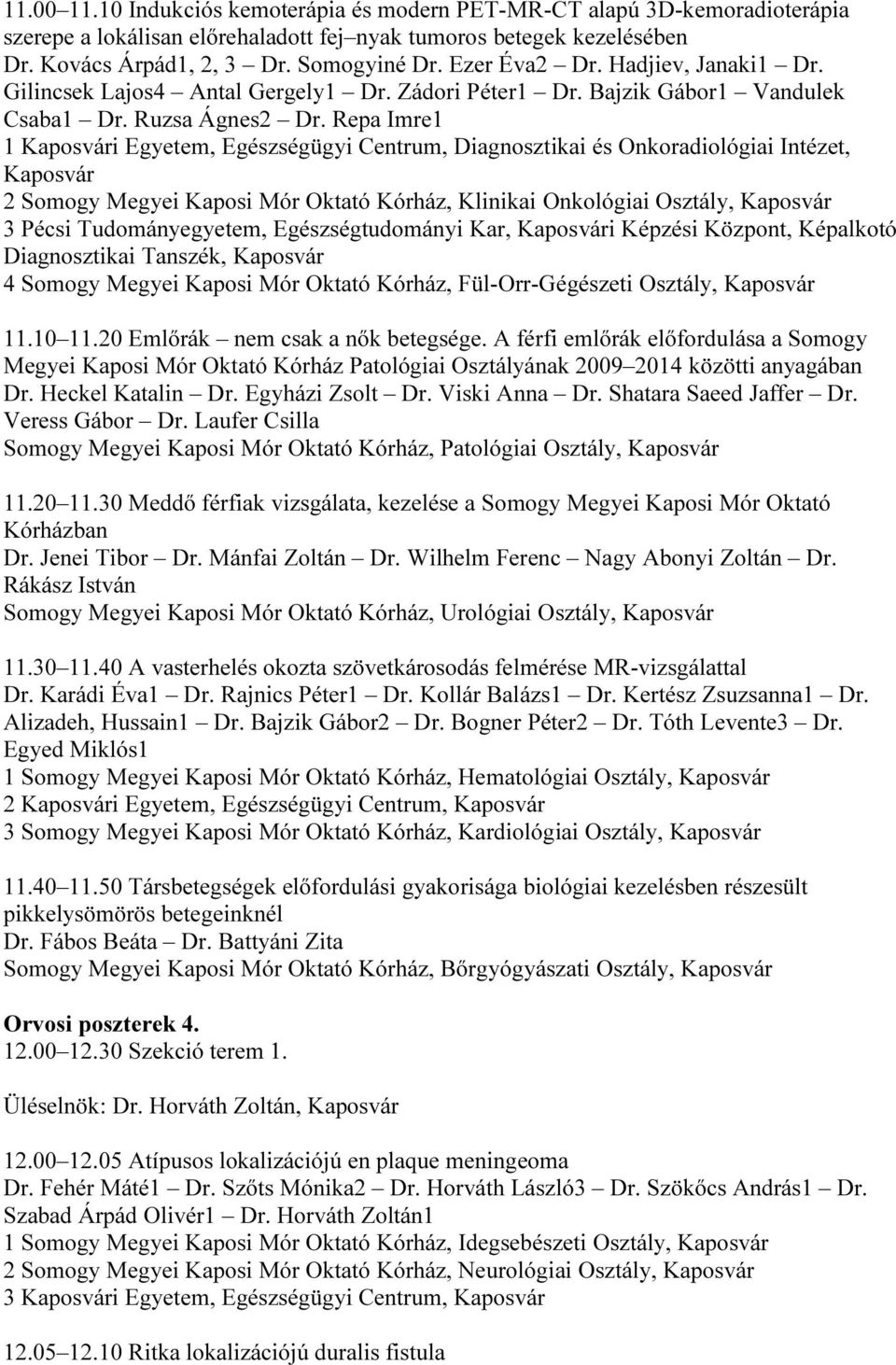 Repa Imre1 1 i Egyetem, Egészségügyi Centrum, Diagnosztikai és Onkoradiológiai Intézet, 2 Somogy Megyei Kaposi Mór Oktató Kórház, Klinikai Onkológiai Osztály, 3 Pécsi Tudományegyetem,