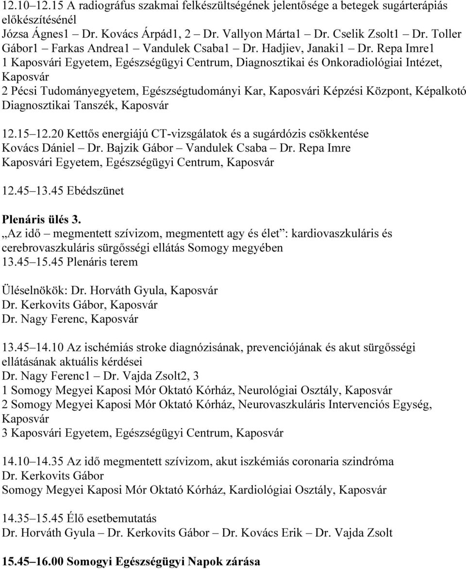 Repa Imre1 1 i Egyetem, Egészségügyi Centrum, Diagnosztikai és Onkoradiológiai Intézet, 2 Pécsi Tudományegyetem, Egészségtudományi Kar, i Képzési Központ, Képalkotó Diagnosztikai Tanszék, 12.15 12.