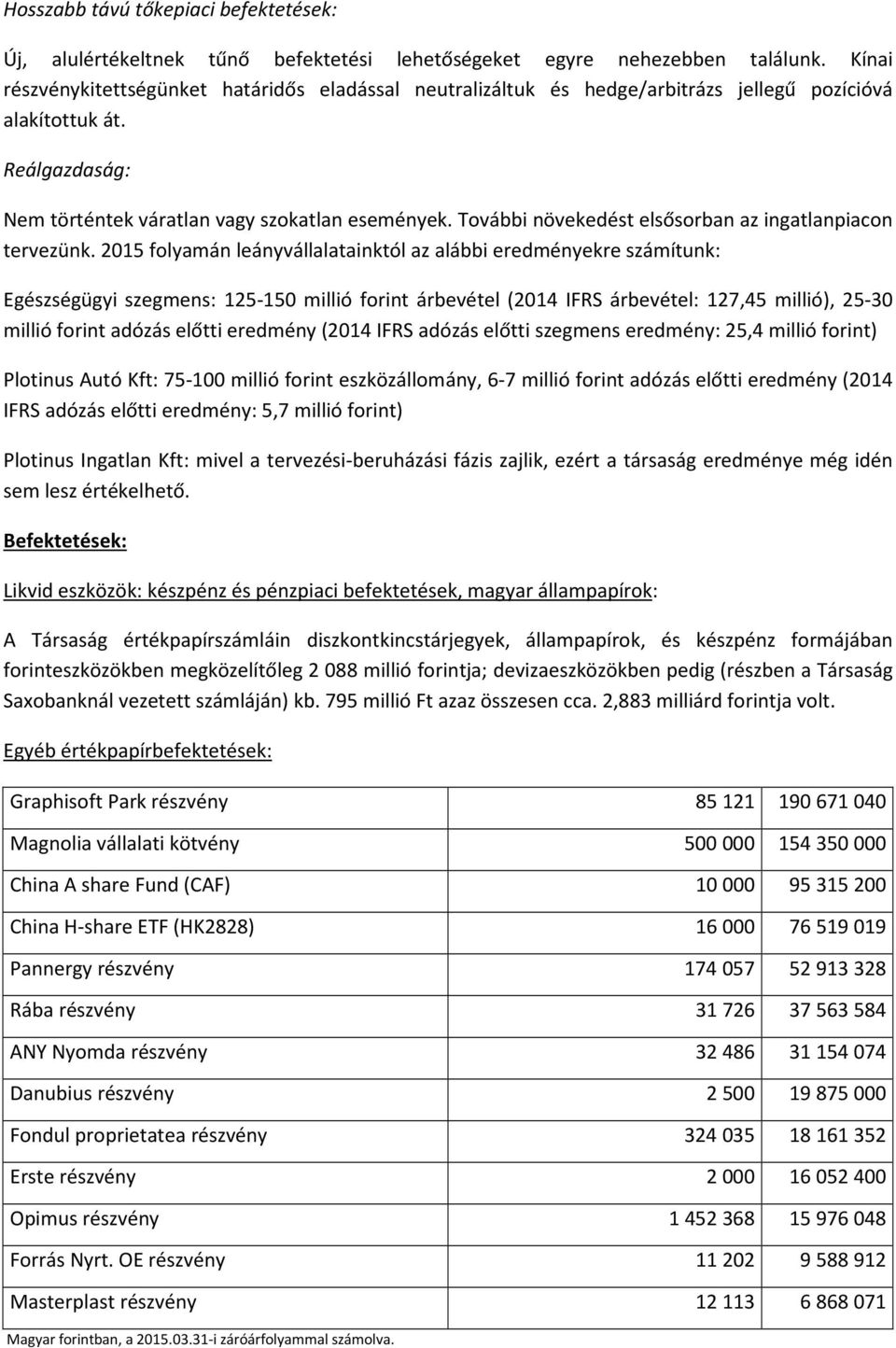 További növekedést elsősorban az ingatlanpiacon tervezünk.