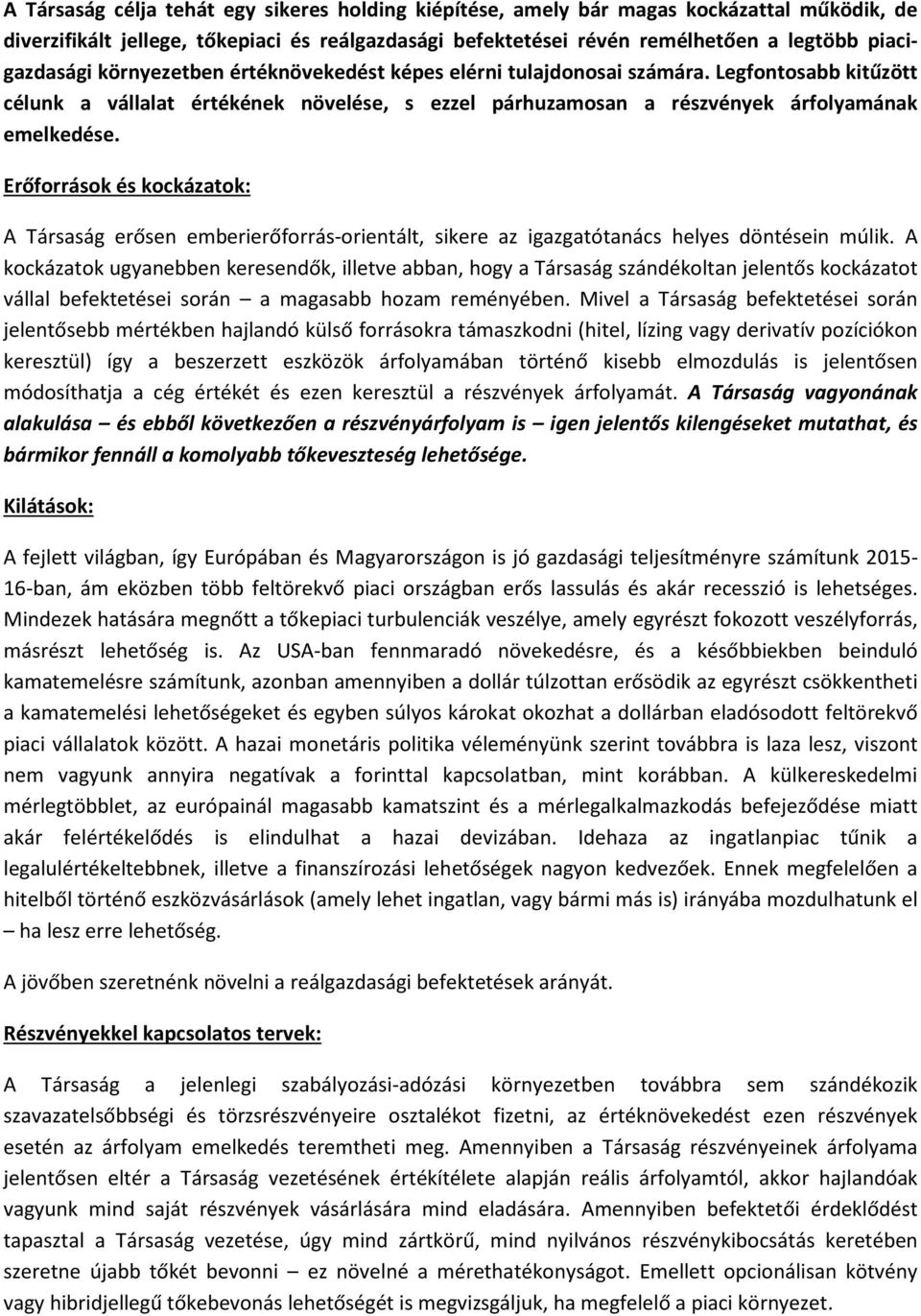 Erőforrások és kockázatok: A Társaság erősen emberierőforrás-orientált, sikere az igazgatótanács helyes döntésein múlik.