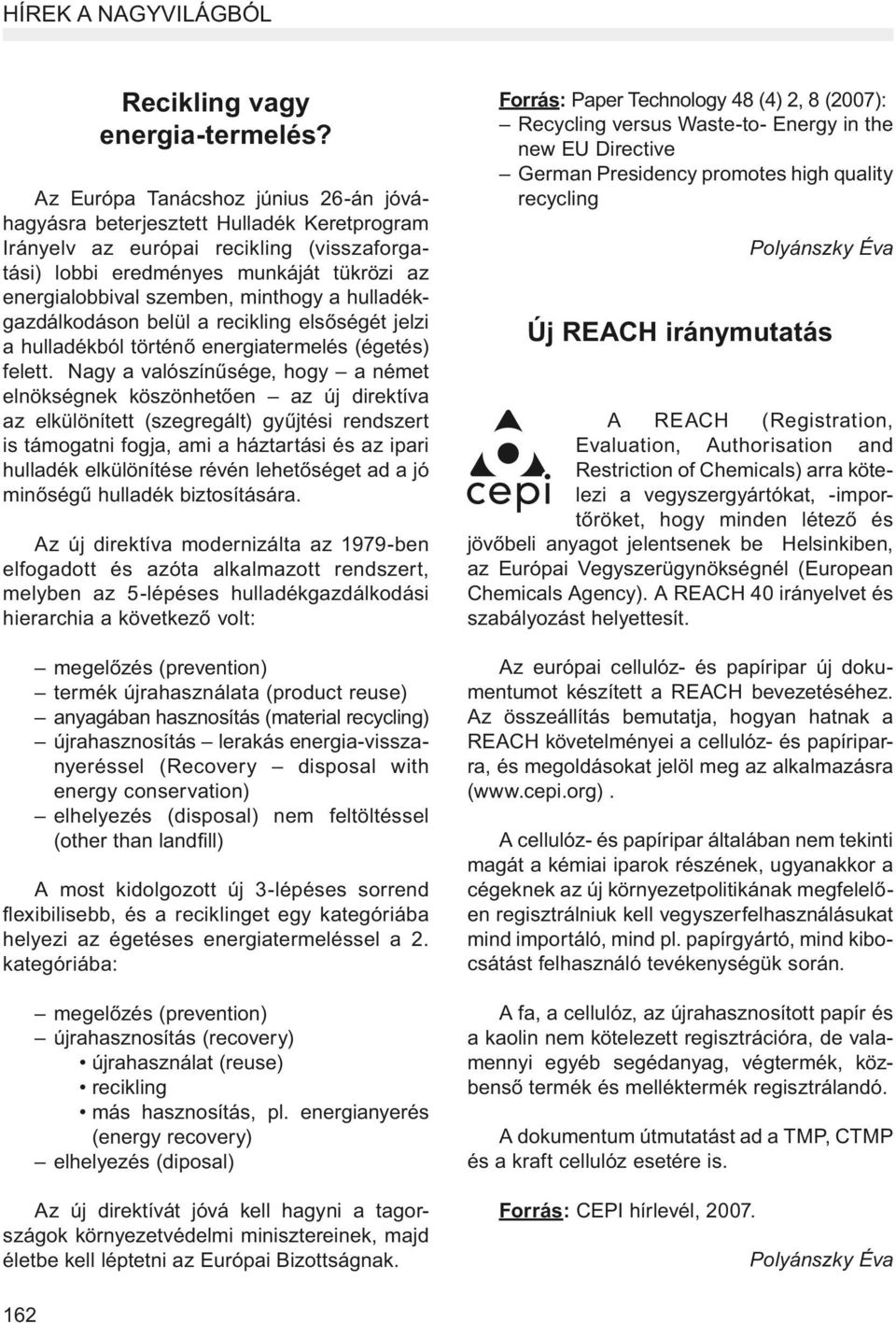 minthogy a hulladékgazdálkodáson belül a recikling elsőségét jelzi a hulladékból történő energiatermelés (égetés) felett.