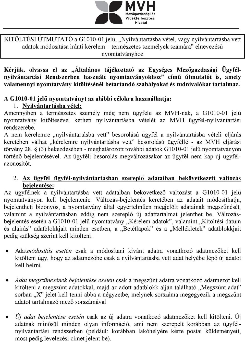 tudnivalókat tartalmaz. A G1010-01 jelű nyomtatványt az alábbi célokra használhatja: 1.