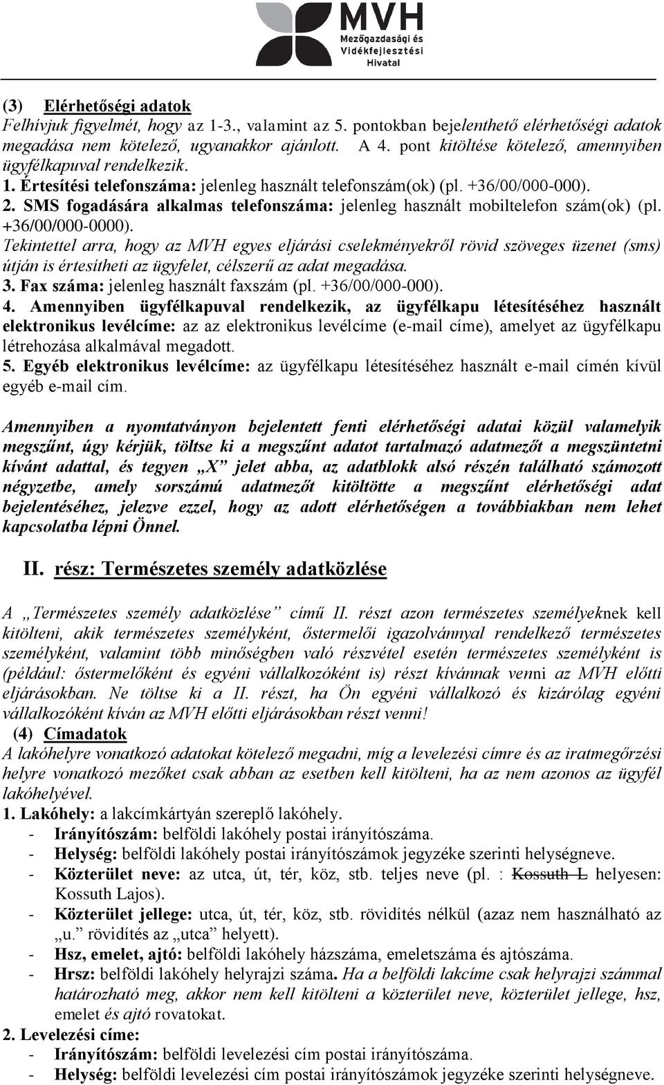 SMS fogadására alkalmas telefonszáma: jelenleg használt mobiltelefon szám(ok) (pl. +36/00/000-0000).