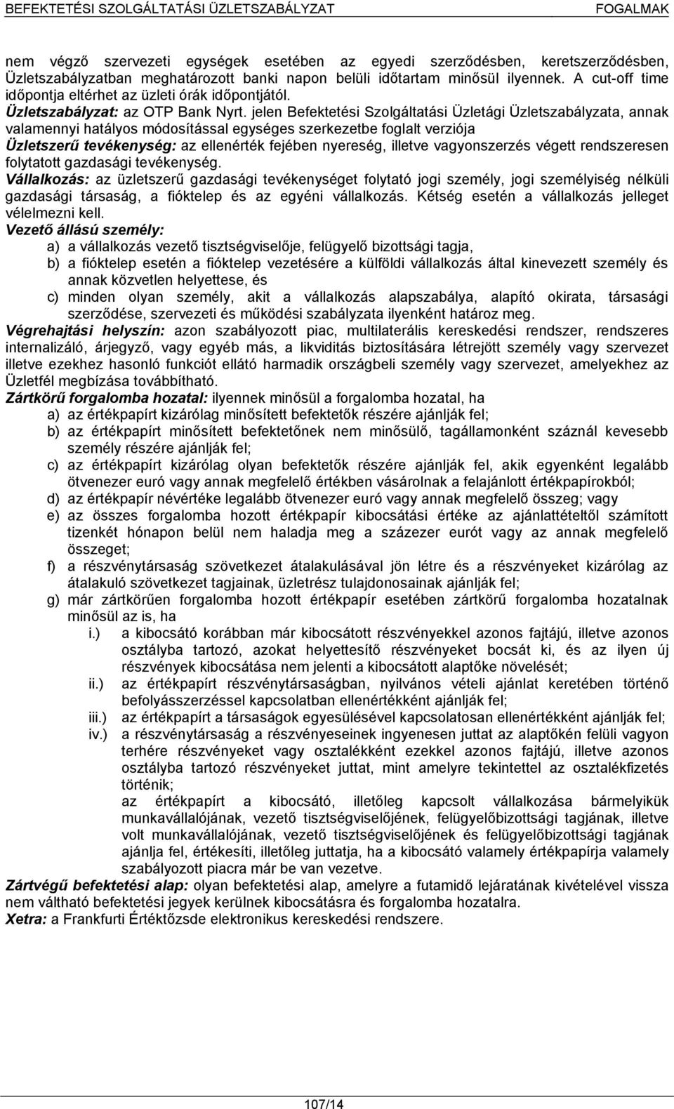 jelen Befektetési Szolgáltatási Üzletági Üzletszabályzata, annak valamennyi hatályos módosítással egységes szerkezetbe foglalt verziója Üzletszerű tevékenység: az ellenérték fejében nyereség, illetve