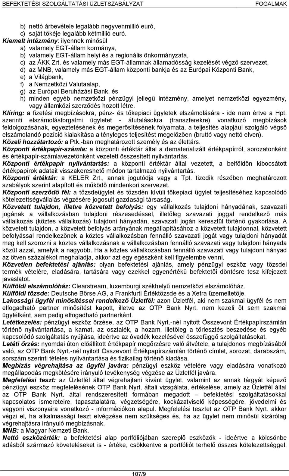 és valamely más EGT-államnak államadósság kezelését végző szervezet, d) az MNB, valamely más EGT-állam központi bankja és az Európai Központi Bank, e) a Világbank, f) a Nemzetközi Valutaalap, g) az