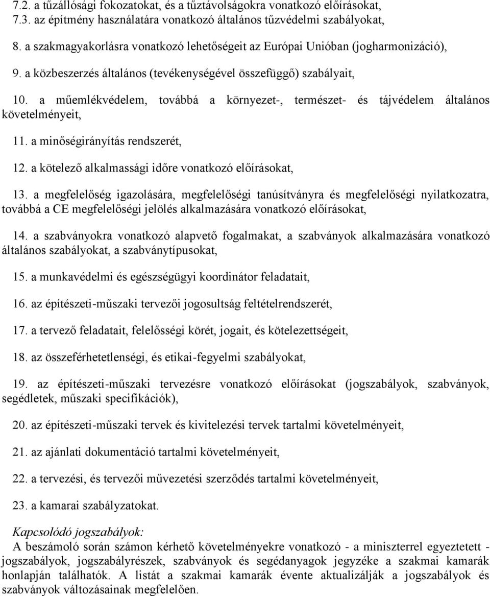 a műemlékvédelem, továbbá a környezet-, természet- és tájvédelem általános követelményeit, 11. a minőségirányítás rendszerét, 12. a kötelező alkalmassági időre vonatkozó előírásokat, 13.