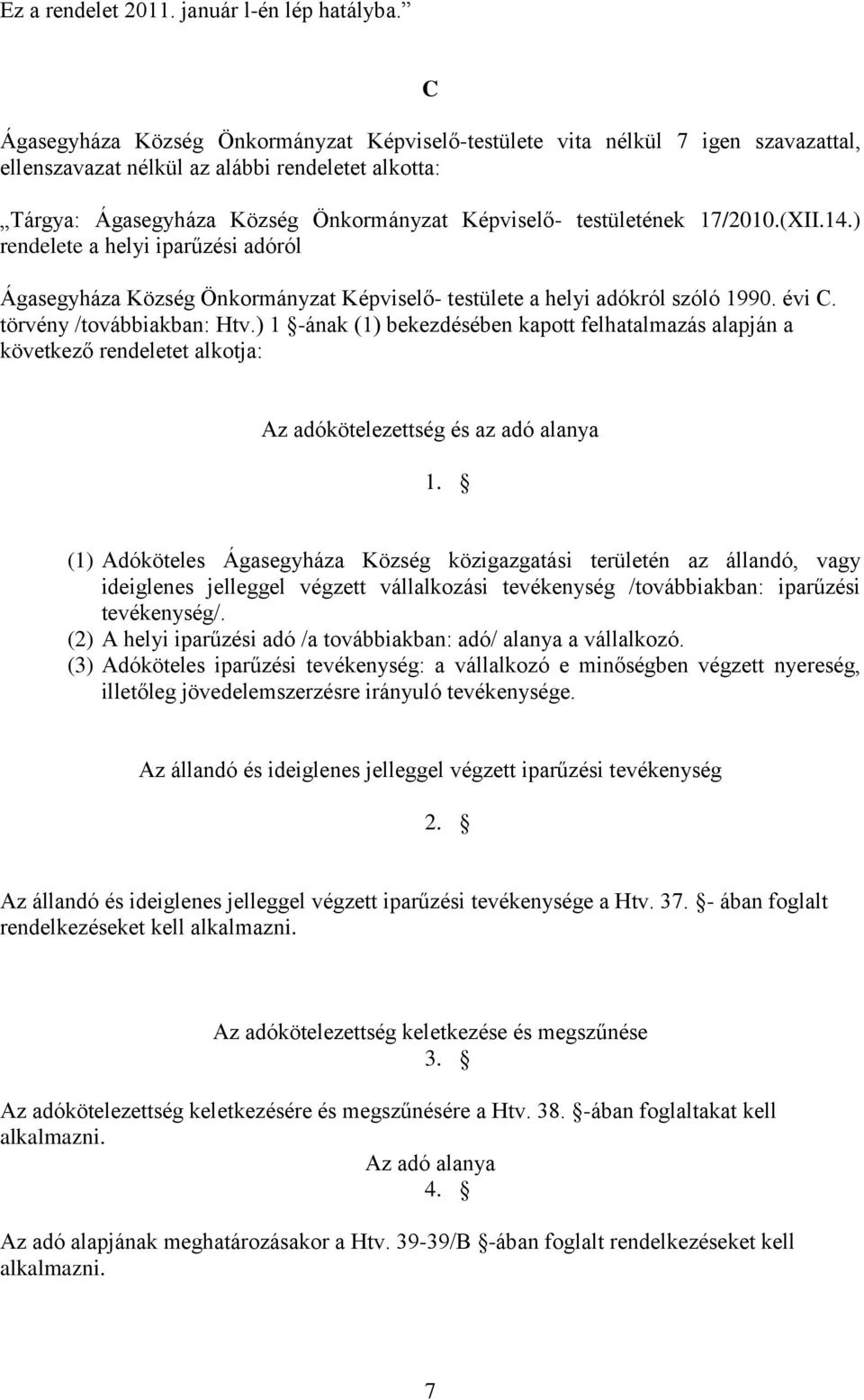 testületének 17/2010.(XII.14.) rendelete a helyi iparűzési adóról Ágasegyháza Község Önkormányzat Képviselő- testülete a helyi adókról szóló 1990. évi C. törvény /továbbiakban: Htv.