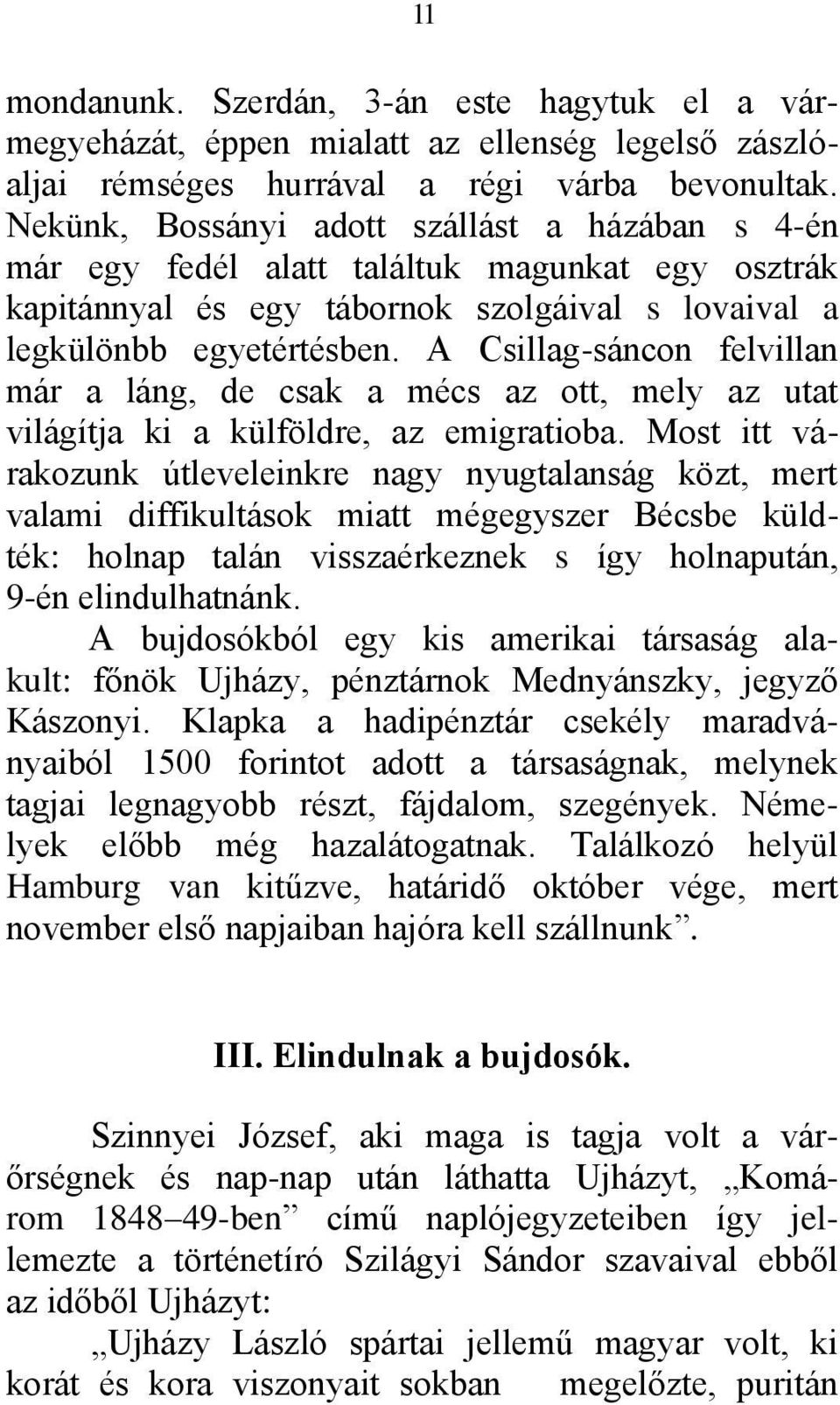 A Csillag-sáncon felvillan már a láng, de csak a mécs az ott, mely az utat világítja ki a külföldre, az emigratioba.