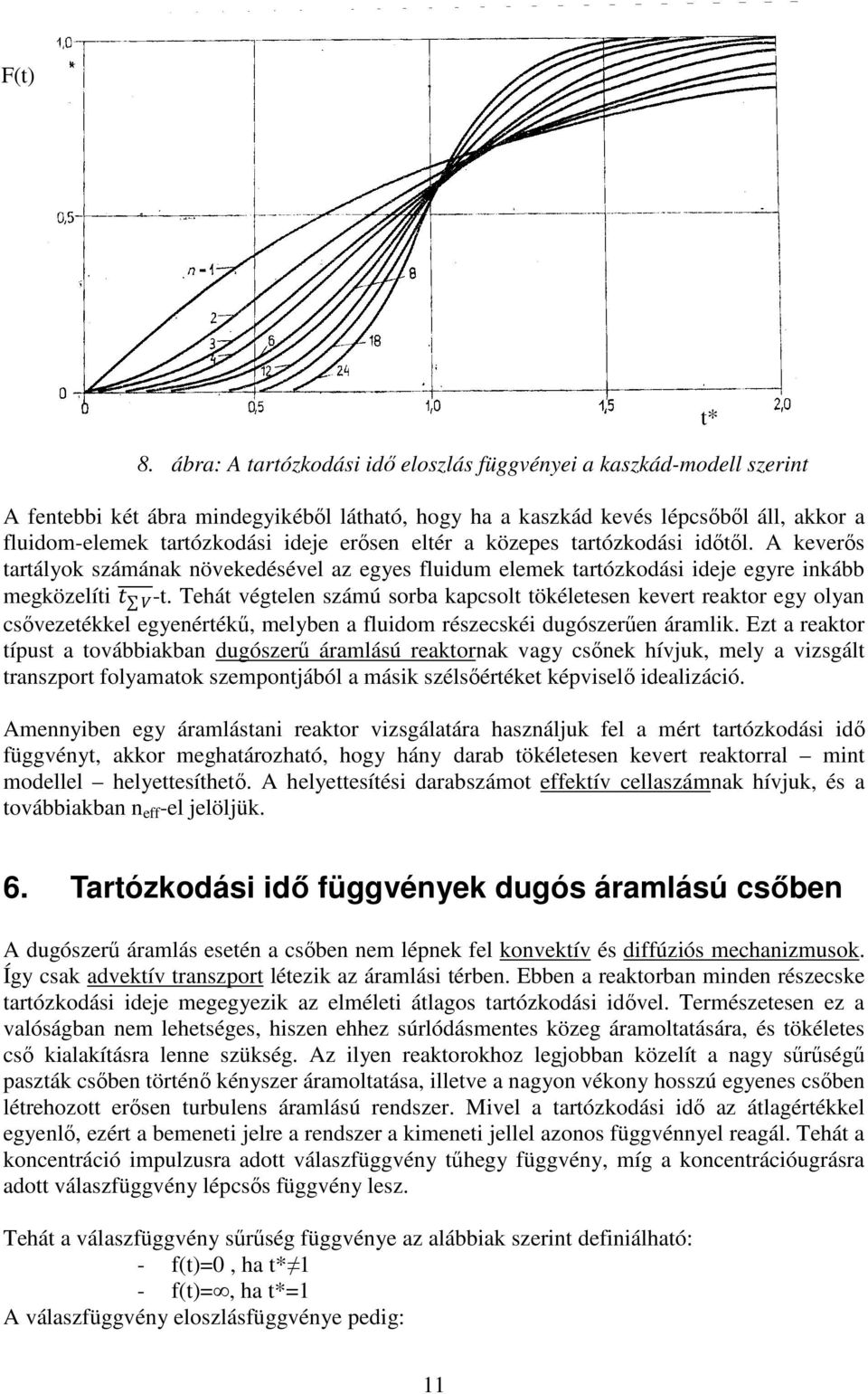 erısen eltér a közepes tartózkodási idıtıl. A keverıs tartályok számának növekedésével az egyes fluidum elemek tartózkodási ideje egyre inkább megközelíti -t.