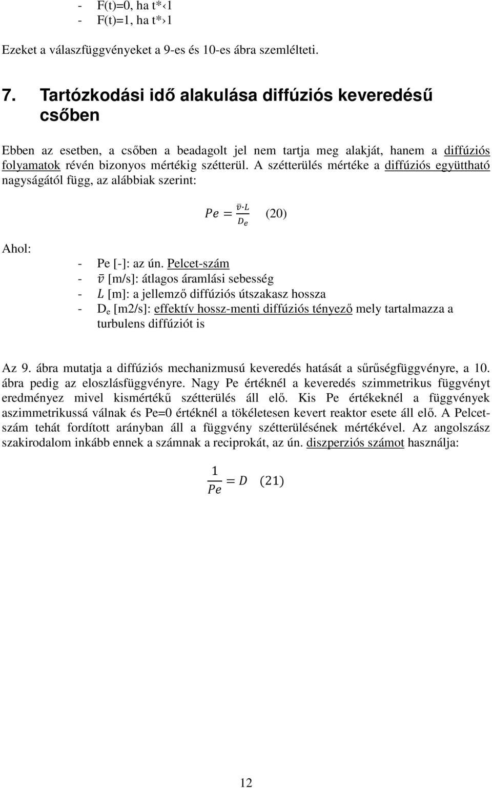 A szétterülés mértéke a diffúziós együttható nagyságától függ, az alábbiak szerint: (20) Ahol: - Pe [-]: az ún.