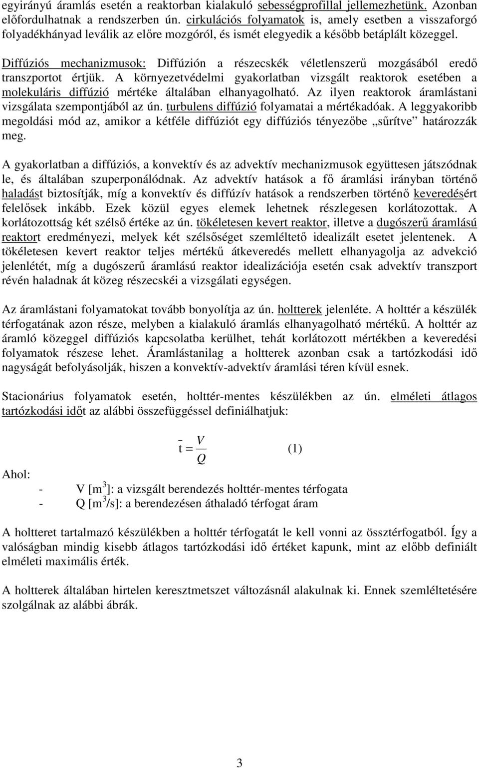 Diffúziós mechanizmusok: Diffúzión a részecskék véletlenszerő mozgásából eredı transzportot értjük.