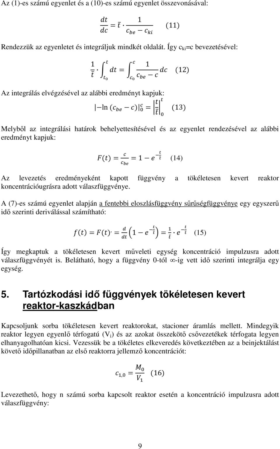 kapjuk: 1 (14) Az levezetés eredményeként kapott függvény a tökéletesen kevert reaktor koncentrációugrásra adott válaszfüggvénye.