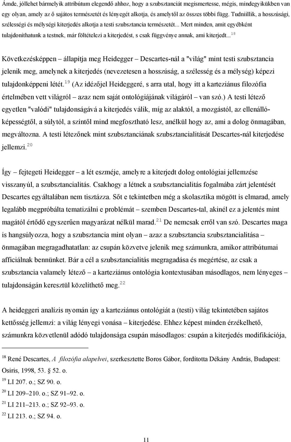 .. Mert minden, amit egyébként tulajdoníthatunk a testnek, már föltételezi a kiterjedést, s csak függvénye annak, ami kiterjedt.