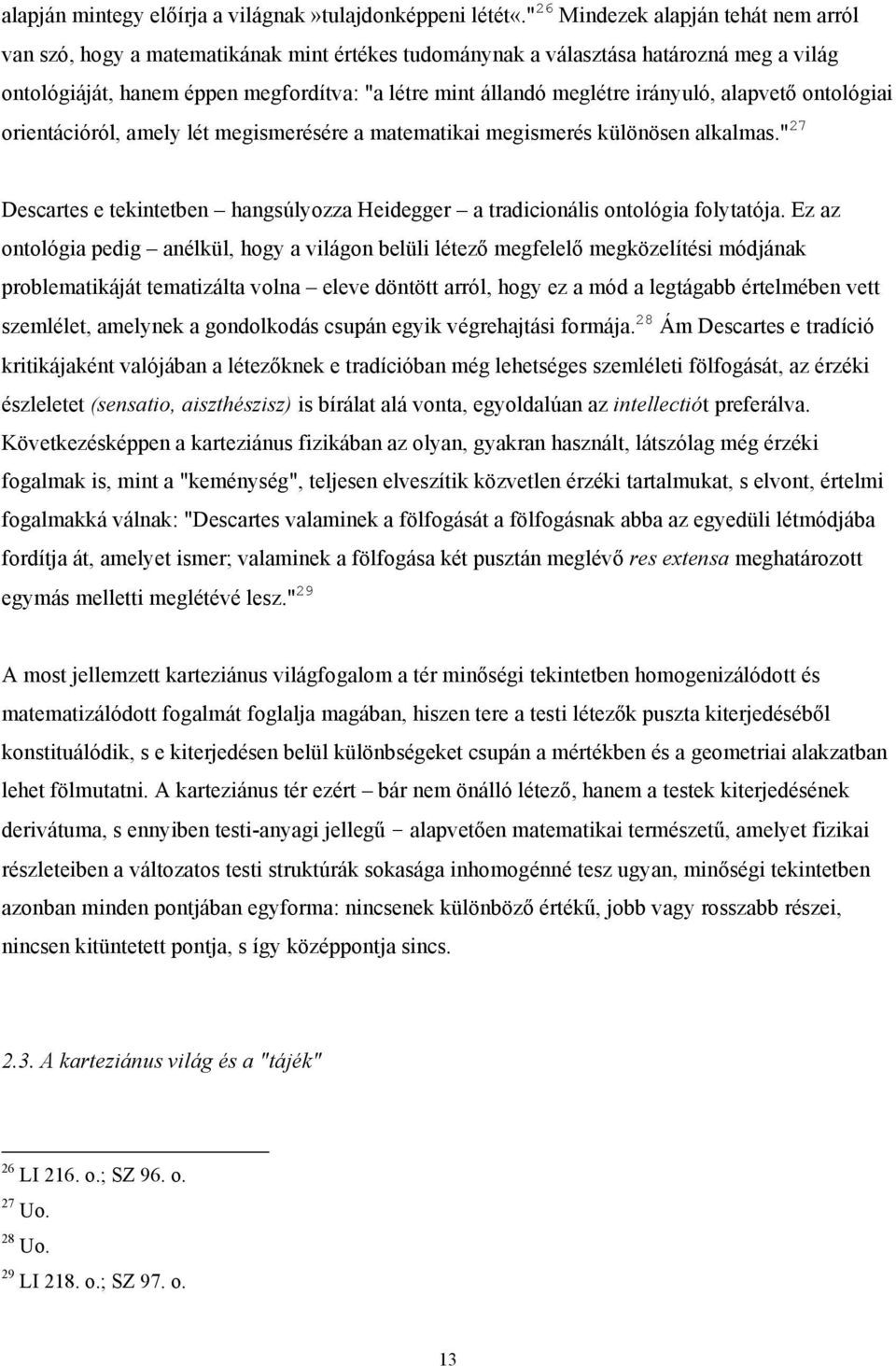 irányuló, alapvető ontológiai orientációról, amely lét megismerésére a matematikai megismerés különösen alkalmas.