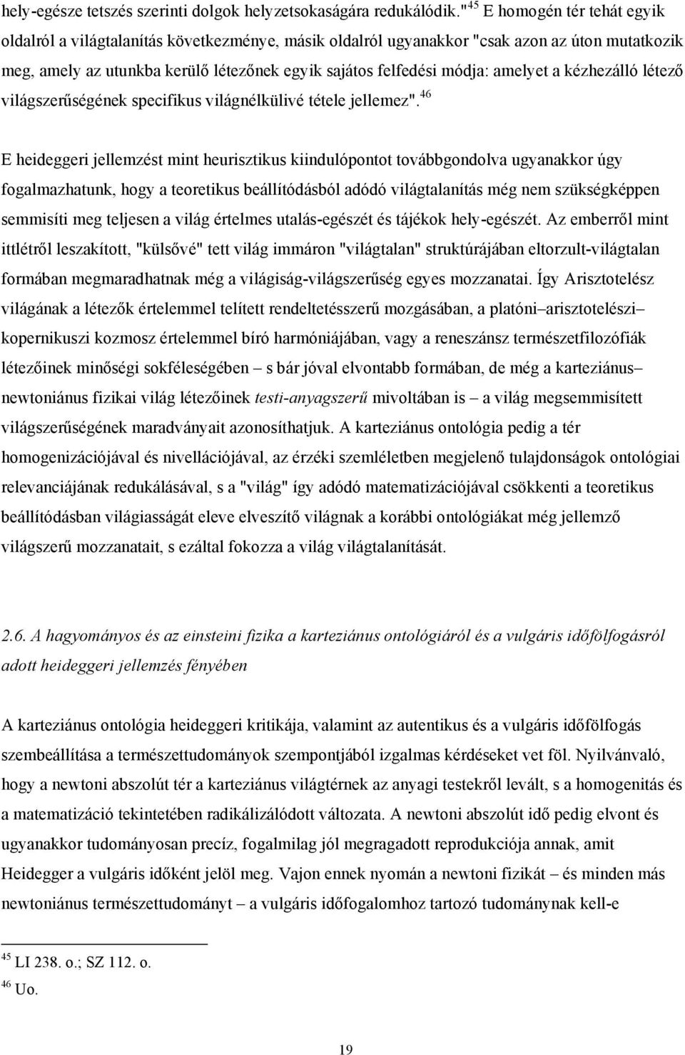 amelyet a kézhezálló létező világszerűségének specifikus világnélkülivé tétele jellemez".