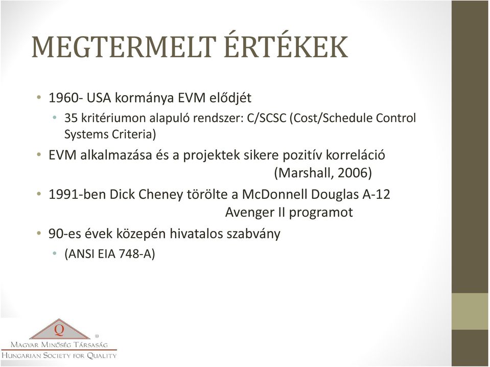 sikere pozitív korreláció (Marshall, 2006) 1991-ben Dick Cheney törölte a McDonnell