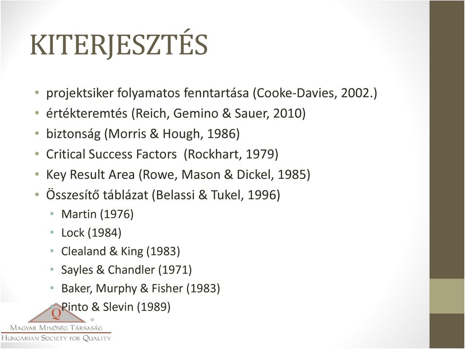 Factors (Rockhart, 1979) Key Result Area (Rowe, Mason & Dickel, 1985) Összesítő táblázat (Belassi &