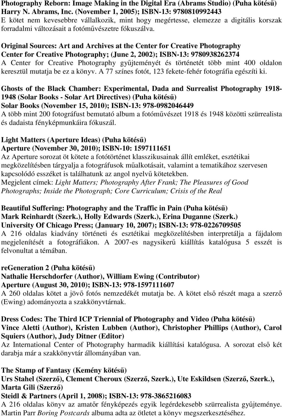 Original Sources: Art and Archives at the Center for Creative Photography Center for Creative Photography; (June 2, 2002); ISBN-13: 9780938262374 A Center for Creative Photography győjteményét és