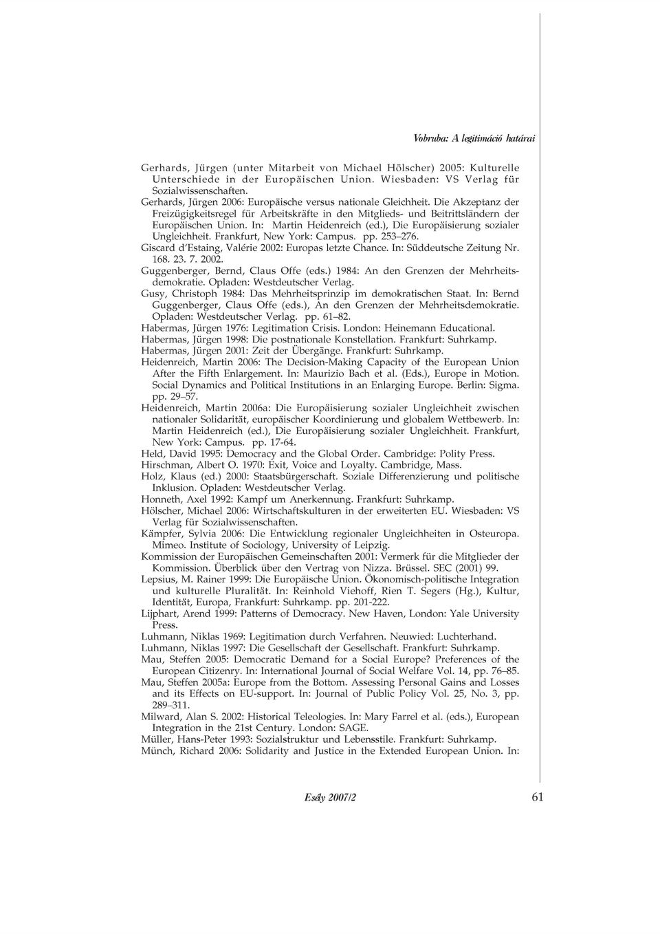 In: Martin Heidenreich (ed.), Die Europäisierung sozialer Ungleichheit. Frankfurt, New York: Campus. pp. 253 276. Giscard d Estaing, Valérie 2002: Europas letzte Chance. In: Süddeutsche Zeitung Nr.