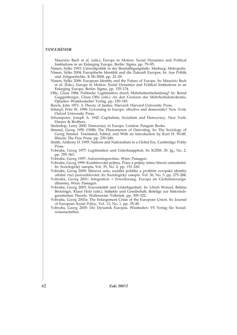 21 29. Nissen, Sylke 2006: European Identity and the Future of Europe. In: Maurizio Bach et al. (Eds.), Europe in Motion. Social Dynamics and Political Institutions in an Enlarging Europe.