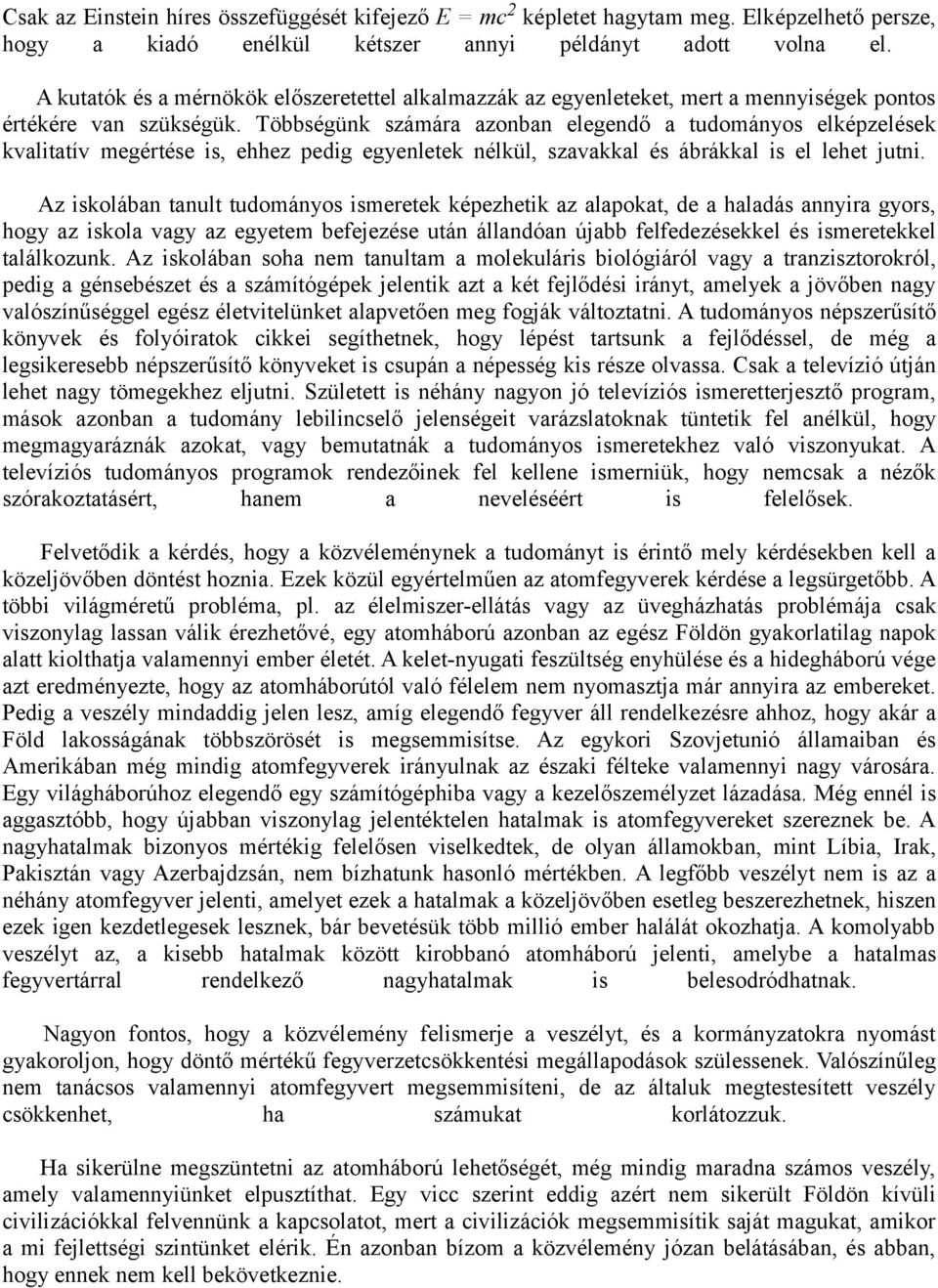 Többségünk számára azonban elegendő a tudományos elképzelések kvalitatív megértése is, ehhez pedig egyenletek nélkül, szavakkal és ábrákkal is el lehet jutni.