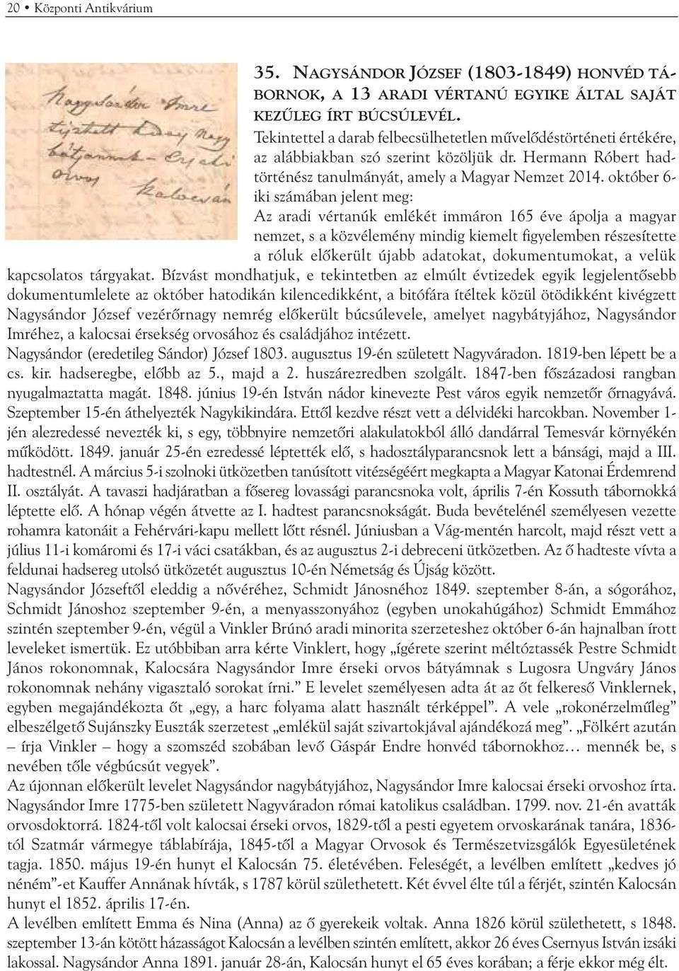 október 6- iki számában jelent meg: Az aradi vértanúk emlékét immáron 165 éve ápolja a magyar nemzet, s a közvélemény mindig kiemelt figyelemben részesítette a róluk elõkerült újabb adatokat,