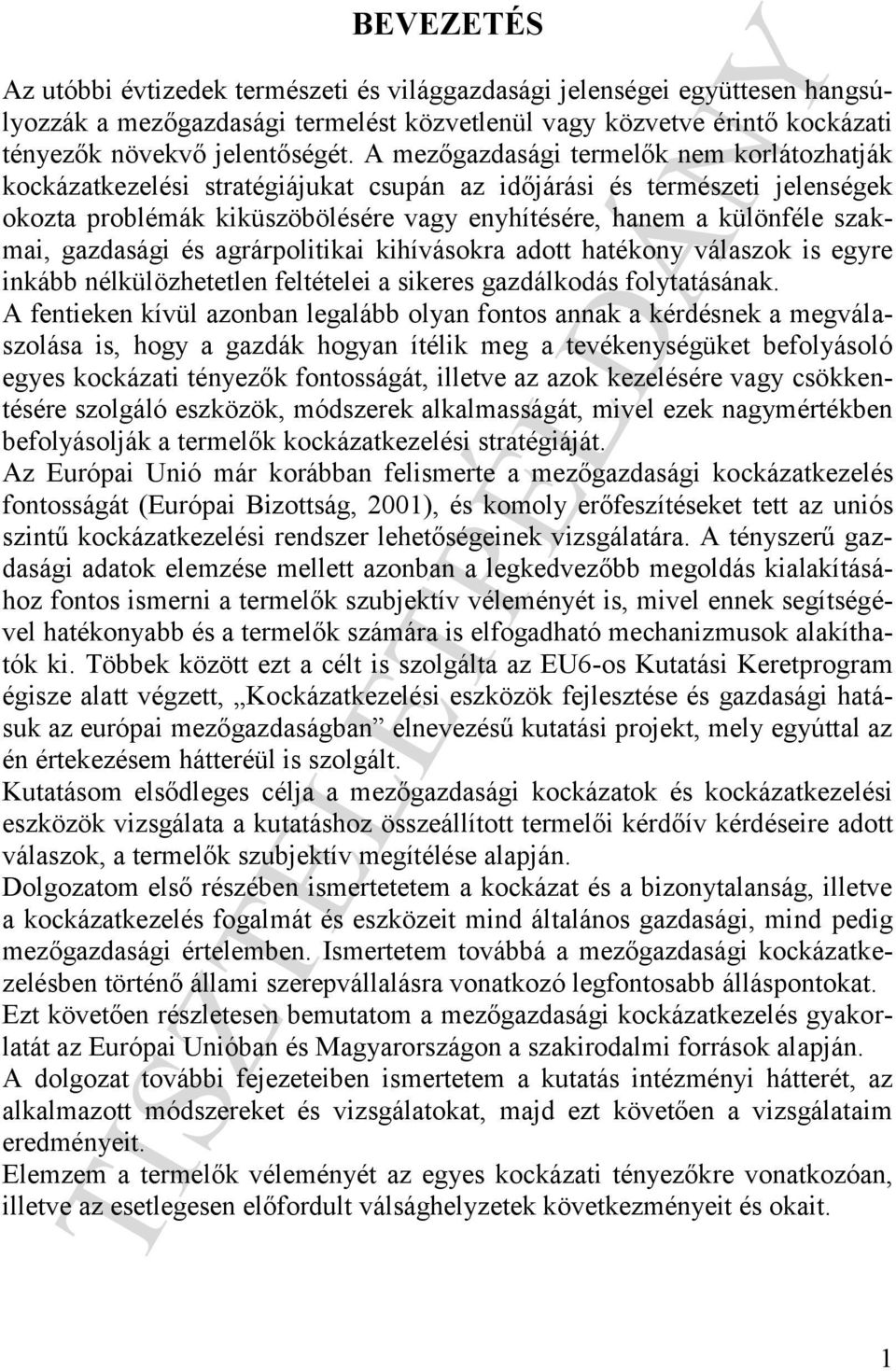 gazdasági és agrárpolitikai kihívásokra adott hatékony válaszok is egyre inkább nélkülözhetetlen feltételei a sikeres gazdálkodás folytatásának.