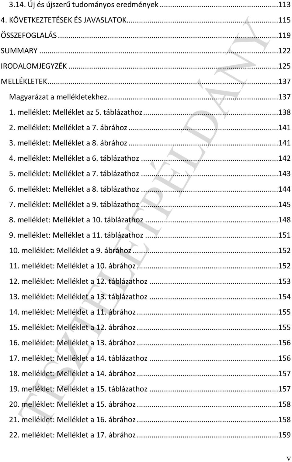 melléklet: Melléklet a 7. táblázathoz...143 6. melléklet: Melléklet a 8. táblázathoz...144 7. melléklet: Melléklet a 9. táblázathoz...145 8. melléklet: Melléklet a 10. táblázathoz...148 9.