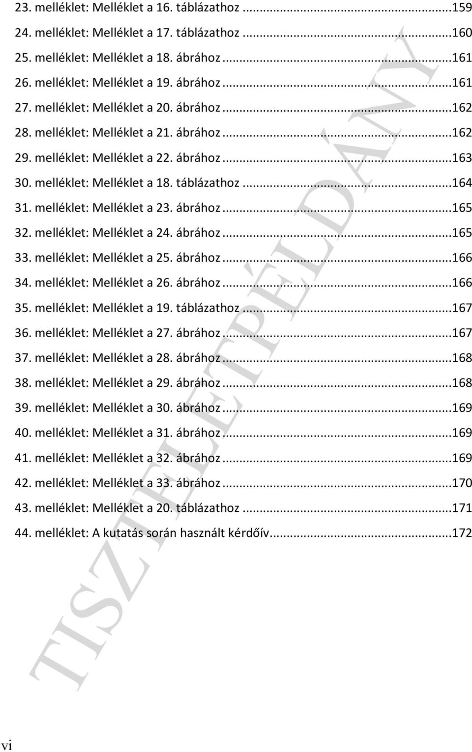 melléklet: Melléklet a 23. ábrához...165 32. melléklet: Melléklet a 24. ábrához...165 33. melléklet: Melléklet a 25. ábrához...166 34. melléklet: Melléklet a 26. ábrához...166 35.