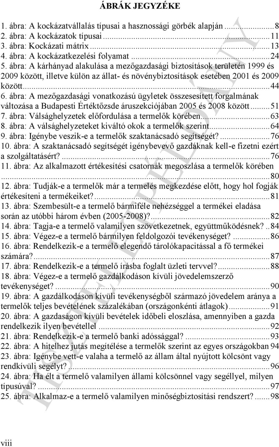 ábra: A mezőgazdasági vonatkozású ügyletek összesesített forgalmának változása a Budapesti Értéktőzsde áruszekciójában 2005 és 2008 között... 51 7.