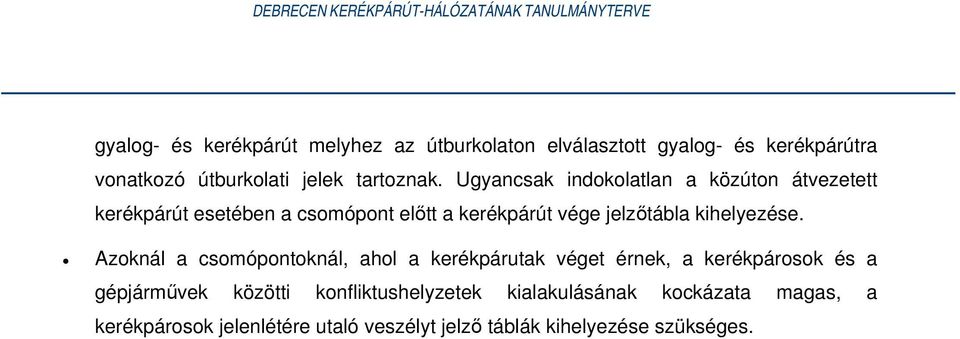 Ugyancsak indokolatlan a közúton átvezetett kerékpárút esetében a csomópont előtt a kerékpárút vége jelzőtábla